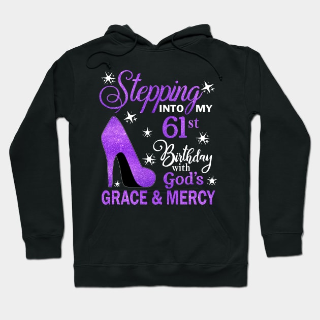 Stepping Into My 61st Birthday With God's Grace & Mercy Bday Hoodie by MaxACarter